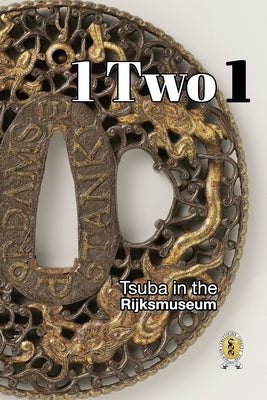 Tsuba in the Rijksmuseum: 1 Two 1 by Raisbeck, D. R.