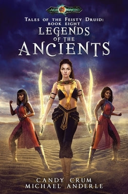 Legends Of The Ancients: Tales of the Feisty Druid Book 8 by Crum, Candy