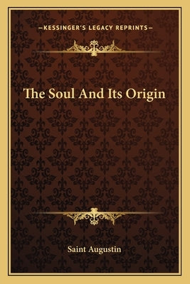 The Soul And Its Origin by Saint Augustin