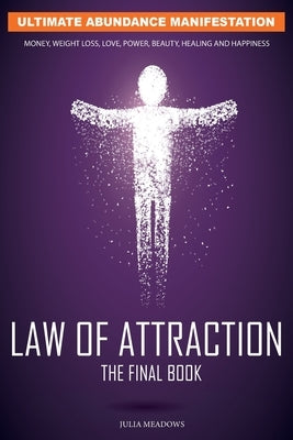 The Law of Attraction: The Secret Key To Manifesting Business, Relationships & The Change of Life You Desire by Meadows, Julia