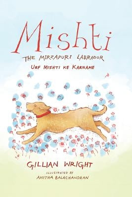 Mishti, the Mirzapuri Labrador: Urf Mishti Ke Karname by Wright, Gillian