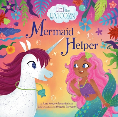 Uni the Unicorn: Mermaid Helper by Krouse Rosenthal, Amy