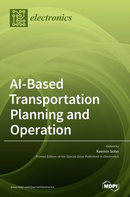 AI-Based Transportation Planning and Operation by Sohn, Keemin