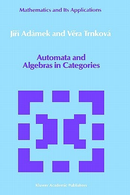 Automata and Algebras in Categories by Adámek, Jirí