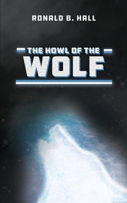 The Howl of the Wolf by Hall, Ronald B.