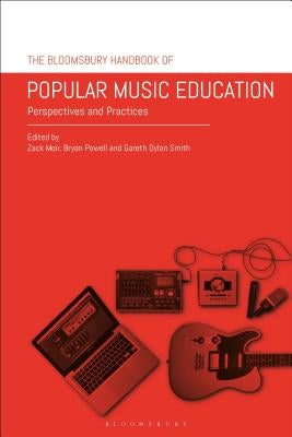 The Bloomsbury Handbook of Popular Music Education: Perspectives and Practices by Moir, Zack