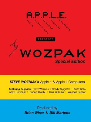 The WOZPAK Special Edition: Steve Wozniak's Apple-1 & Apple ][ Computers by Martens, Bill