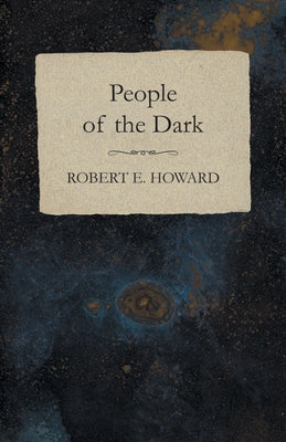 People of the Dark by Howard, Robert E.