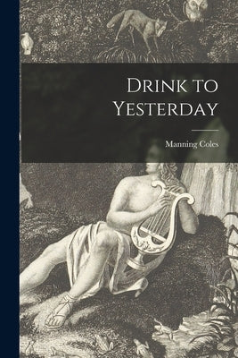 Drink to Yesterday by Coles, Manning