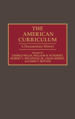 The American Curriculum: A Documentary History by Willis, George