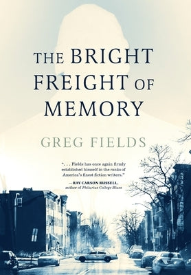 The Bright Freight of Memory by Fields, Greg