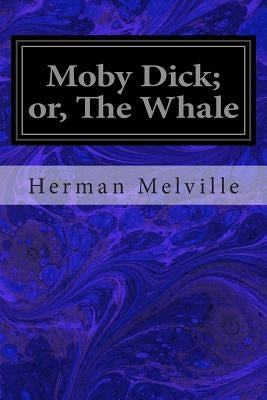 Moby Dick; Or, the Whale by Melville, Herman