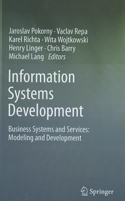 Information Systems Development: Business Systems and Services: Modeling and Development by Pokorny, Jaroslav