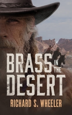 Brass in the Desert by Wheeler, Richard S.