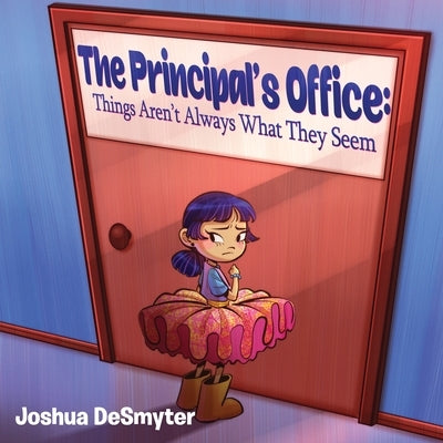 The Principal's Office: Things Aren't Always What They Seem by Desmyter, Joshua