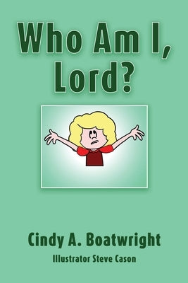 Who Am I, Lord? by Boatwright, Cindy A.