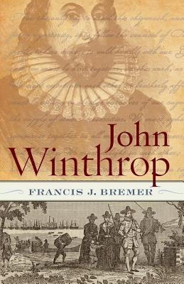 John Winthrop: Biography as History by Bremer, Francis J.