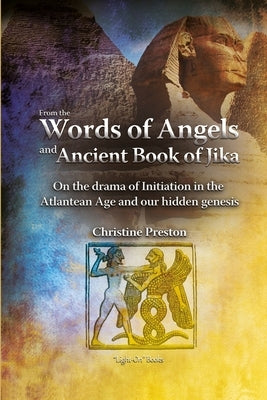 From the Words of Angels and Ancient Book of Jika - On the drama of Initiation in the Atlantean Age and our Hidden Genesis by Preston, Christine