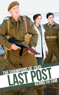 Last Post: The Champions of 1945 by Tam, Kenneth