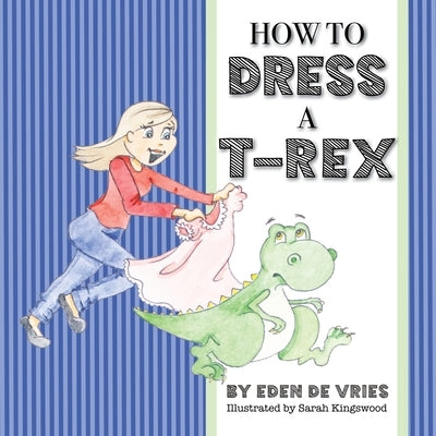 How to Dress a T-Rex by de Vries, Eden