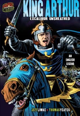 King Arthur: Excalibur Unsheathed [An English Legend] by Limke, Jeff