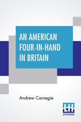 An American Four-In-Hand In Britain by Carnegie, Andrew