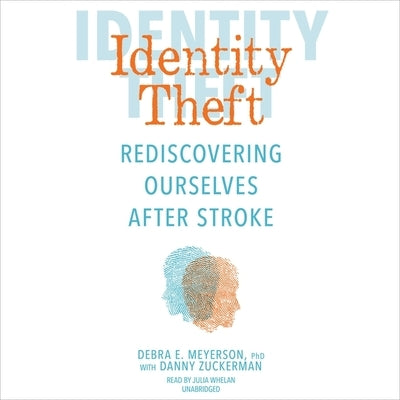 Identity Theft: Rediscovering Ourselves After Stroke by Meyerson, Debra E.