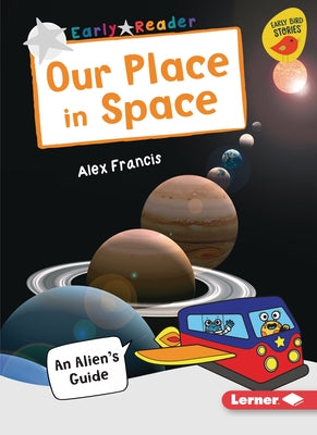 Our Place in Space: An Alien's Guide by Francis, Alex