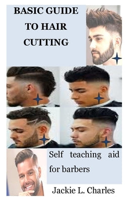 Basic Guide to Hair Cutting: Self teaching aid for barbers by Charles, Jackie L.