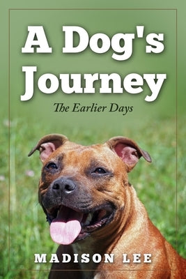 A Dog's Journey: The Earlier Days by Lee, Madison