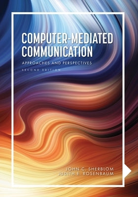 Computer-Mediated Communication: Approaches and Perspectives by Sherblom, John C.