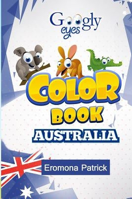 Googly eyes Color Book: Australia: Australian Wild Animals by Tunde, Adeoye