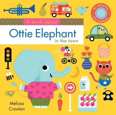 A Book about Ottie Elephant in the Town: An Interactive First Storybook for Toddlers by Crowton, Melissa