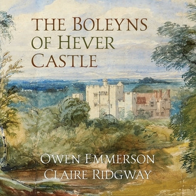 The Boleyns of Hever Castle by Emmerson, Owen