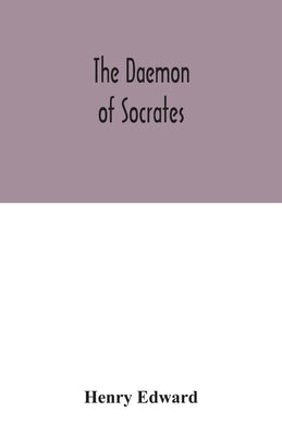 The daemon of Socrates: a paper read before the Royal Institution, Jan. 26, 1872 by Edward, Henry