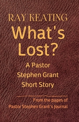 What's Lost?: A Pastor Stephen Grant Short Story by Keating, Ray