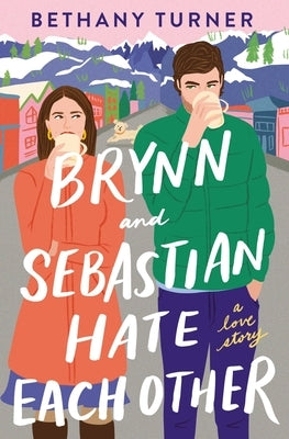 Brynn and Sebastian Hate Each Other: A Love Story by Turner, Bethany