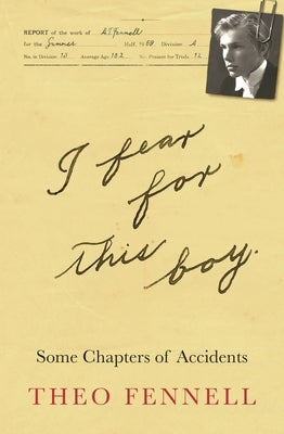 I Fear for This Boy: Some Chapters of Accidents by Fennell, Theo