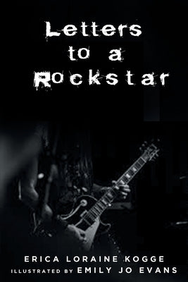 Letters to a Rockstar by Kogge, Erica