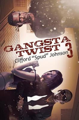 Gangsta Twist 3 by Johnson, Clifford "Spud"