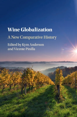 Wine Globalization: A New Comparative History by Anderson, Kym