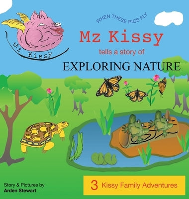 Mz Kissy Tells a Story of Exploring Nature by Stewart, Arden