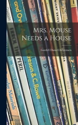 Mrs. Mouse Needs a House by Christensen, Gardell Dano