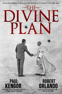 The Divine Plan: John Paul II, Ronald Reagan, and the Dramatic End of the Cold War by Kengor, Paul