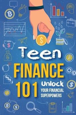 Teen Finance 101: Unlock Your Financial Superpowers by Knowles, Sofia