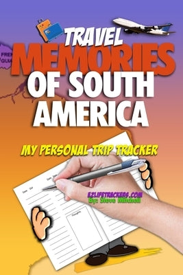 Travel Memories of South America: My Personal Trip Tracker by Mitchell, Steve