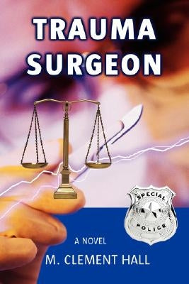 Trauma Surgeon by Hall, M. Clement