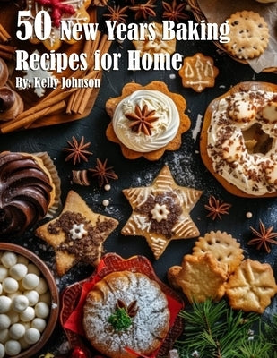 50 New Years Baking Recipes for Home by Johnson, Kelly