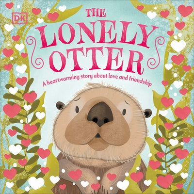 The Lonely Otter: A Heart-Warming Story about Love and Friendship by DK