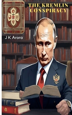 The Kremlin Conspiracy by Arora, Jagdish